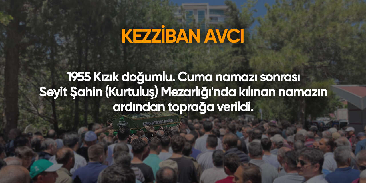 Konya'da bugün vefat edenler | 17 Temmuz 2026 12